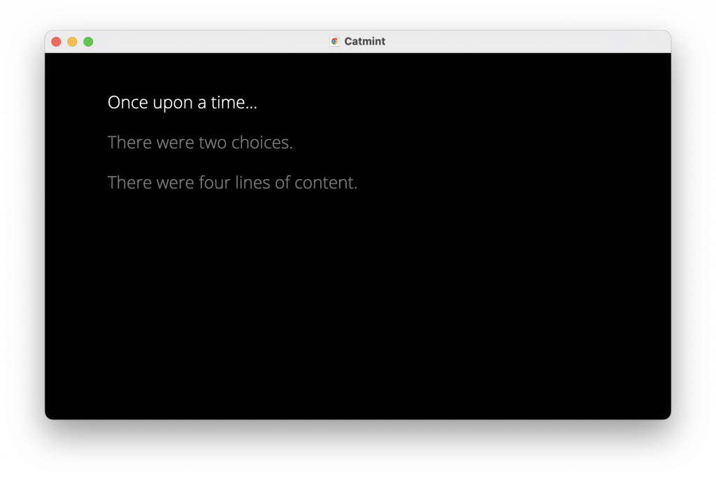 Capture d'écran d'une fenêtre. Le titre de l'application est « Catmint ». Le texte est : « Once upon a time… There were two choices. There were four lines of content. »
