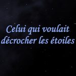 Celui qui voulait décrocher les étoiles