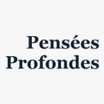 Pensées profondes