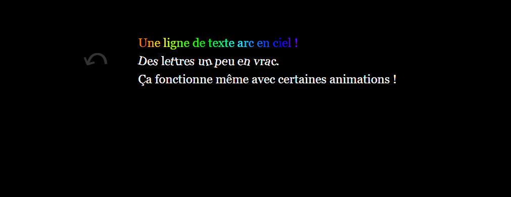 Une capture d'écran du passage produit par le code ci-contre. La première ligne est en arc-en-ciel, chaque lettre est d'une couleur différente. Les lettres de la seconde ligne sont un peu inclinées, dans un sens ou dans l'autre, par rapport à leur position habituelle. La troisième ligne n'a en apparence rien de spécial.