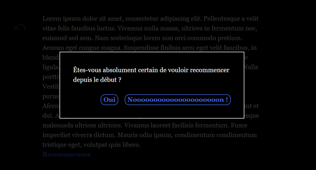 Une page de lorem ipsum couverte d'une fenêtre pop-up disant « Êtes vous absolument certain de vouloir recommencer depuis le début » avec deux boutons intitulés respectivement Oui et Non.