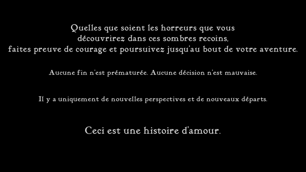 Un écran d'avertissement au lancement du jeu. On y lit « Aucune fin n'est prématurée. Aucune décision n'est mauvaise. Il y a uniquement de nouvelles perspectives et de nouveaux départs. »