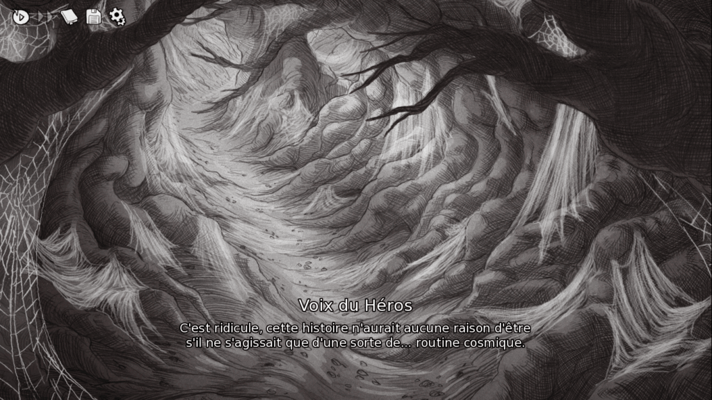Une capture d'écran de Slay the Princess. Dans une forêt pleine de toiles d'araignées, la voix du Héros dit : «C'est ridicule, cette histoire n'aurait aucune raison d'être s'il ne s'agissait que d'une sorte de... routine cosmique ».